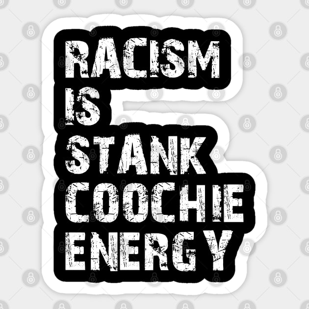 Racism is stank Coochie energy w Sticker by KC Happy Shop